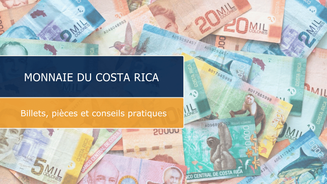 Monnaie du Costa Rica : billets, pièces et conseils pratiques