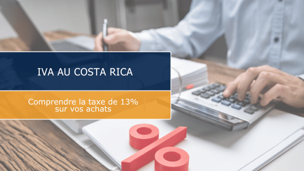 IVA Costa Rica : comprendre la taxe de 13 % sur vos achats