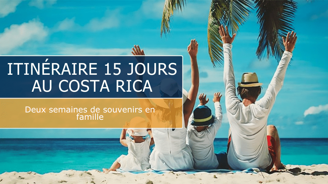 itineraire de 15 jours au costa rica en famille