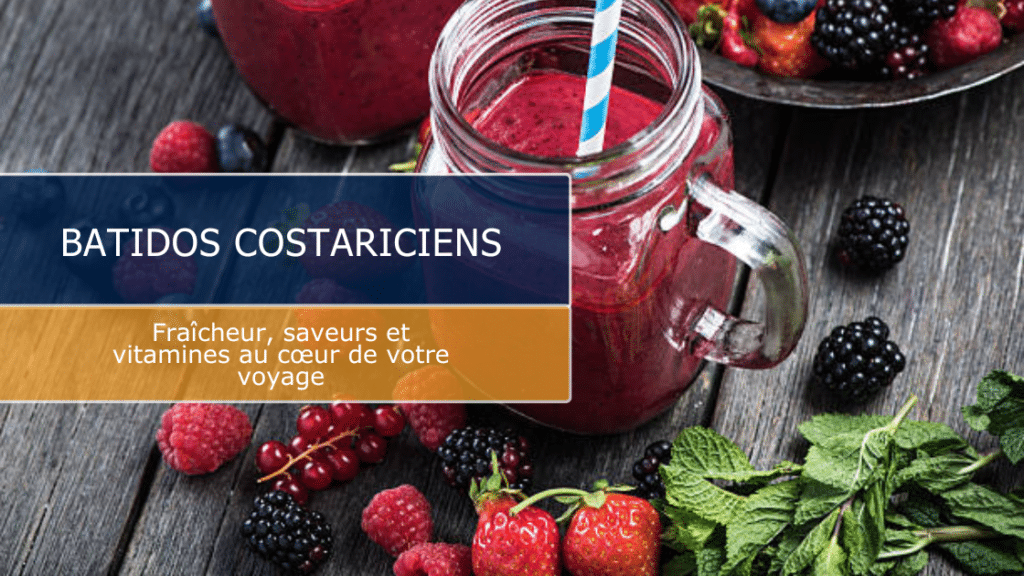 Batidos costariciens : ces jus de fruits qui rendent vos vacances encore plus exotiques