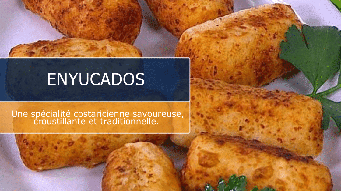 Les enyucados : une spécialité costaricienne savoureuse, croustillante et traditionnelle.