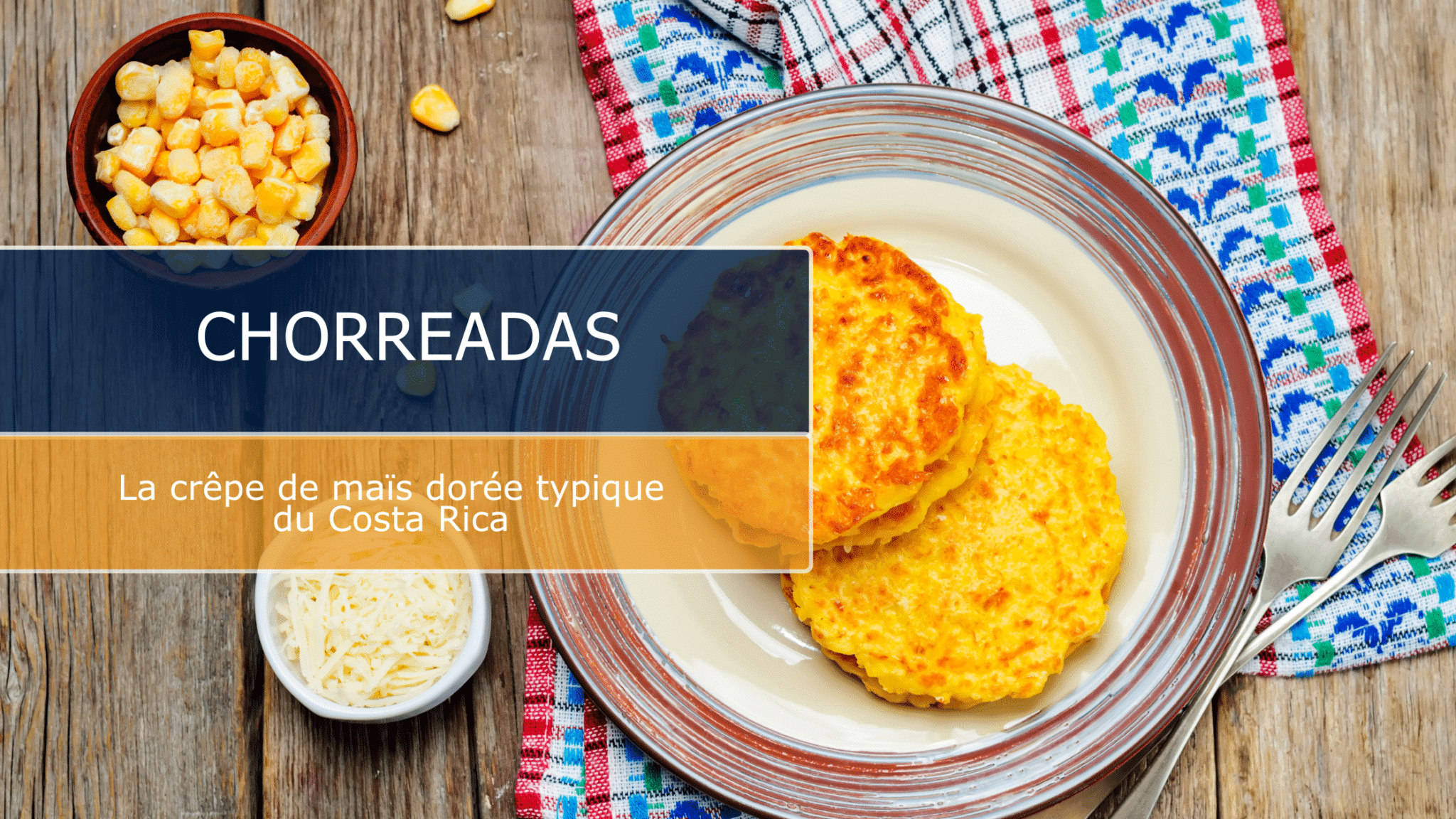 Chorreadas : la crêpe de maïs dorée typique du Costa Rica