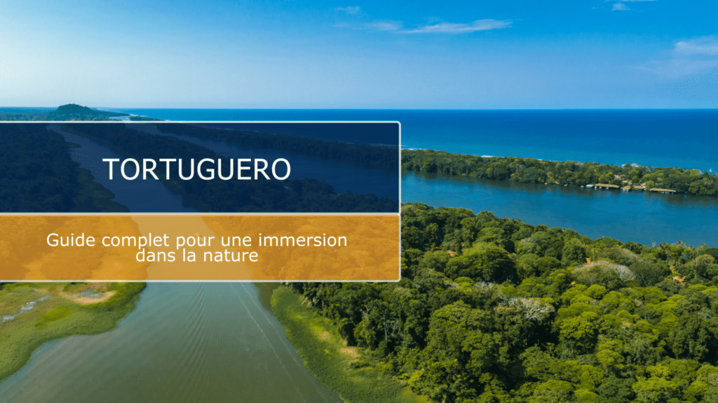 Tortuguero : guide complet pour une immersion dans la nature