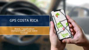 GPS Costa Rica : pourquoi Waze est votre meilleur allié sur la route