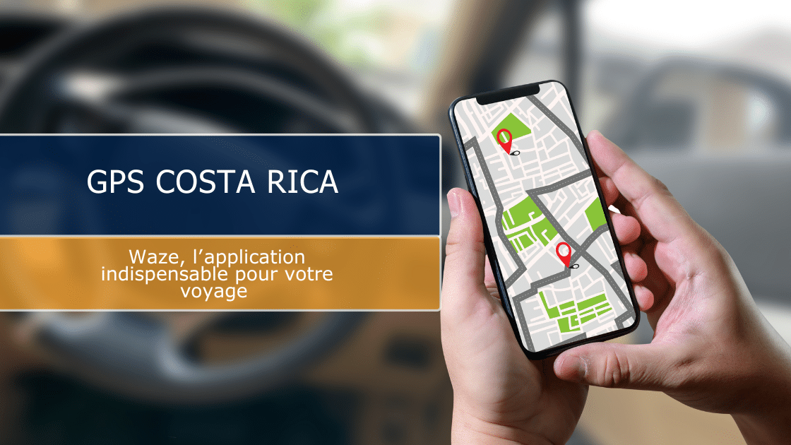 GPS Costa Rica : pourquoi Waze est votre meilleur allié sur la route