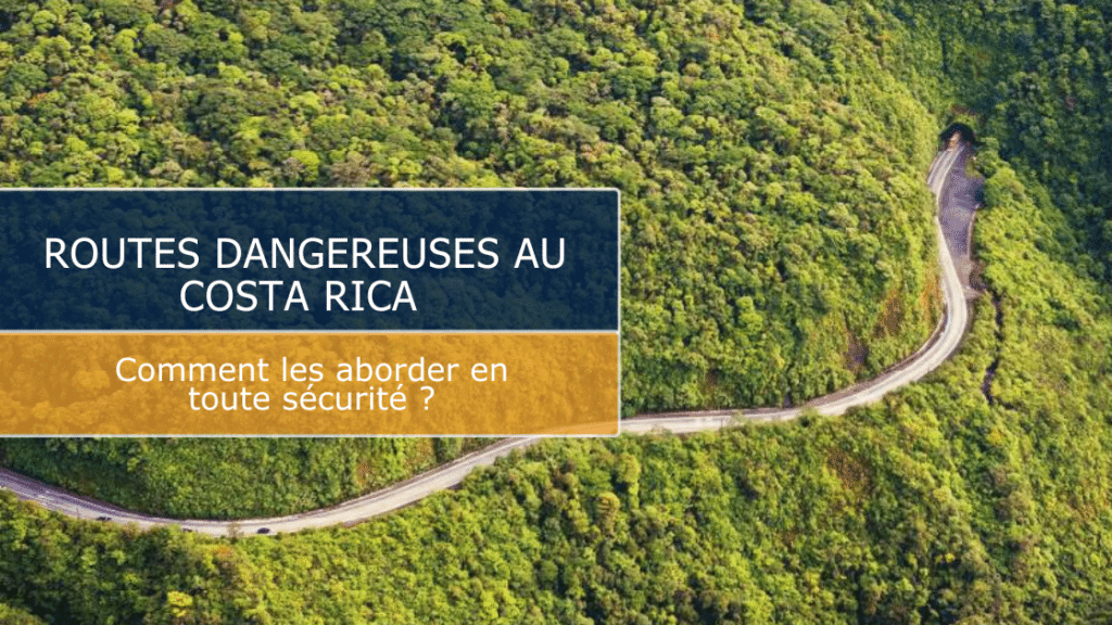 Routes dangereuses au Costa Rica : comment les aborder en toute sécurité ?