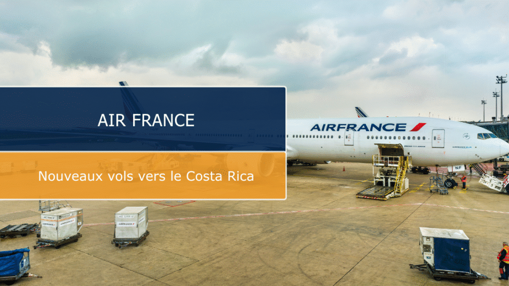 Nouveaux vols Air France entre Paris et le Costa Rica dès décembre 2025